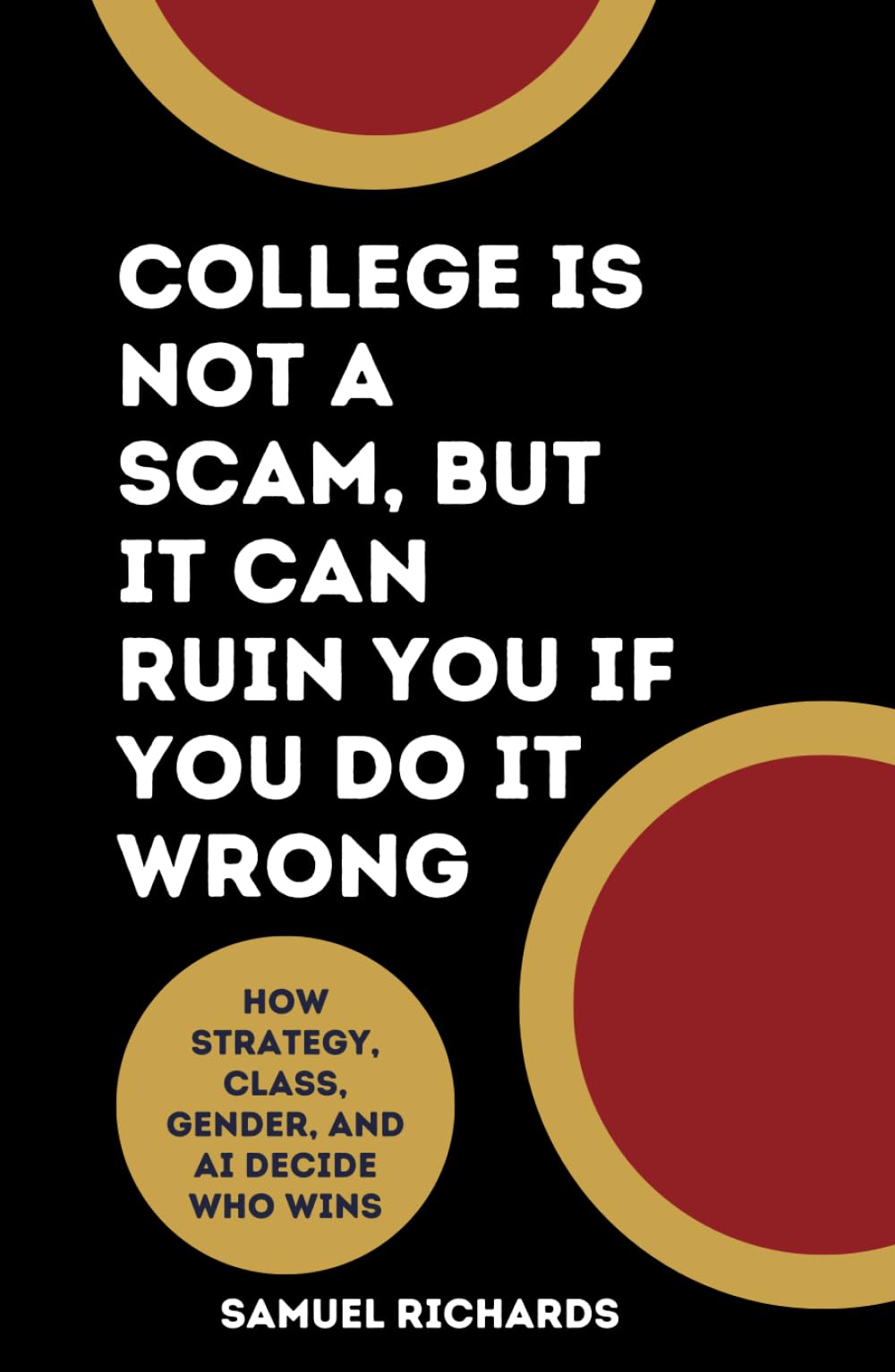 College Is Not a Scam, But It Can Ruin You If You Do It Wrong: How Strategy, Class, Gender, and AI Decide Who Wins