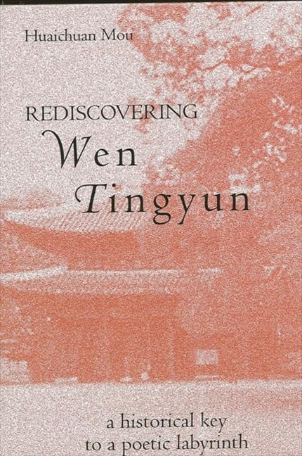 Rediscovering Wen Tingyun: A Historical Key to a Poetic Labyrinth (Chinese Philosophy Culture)