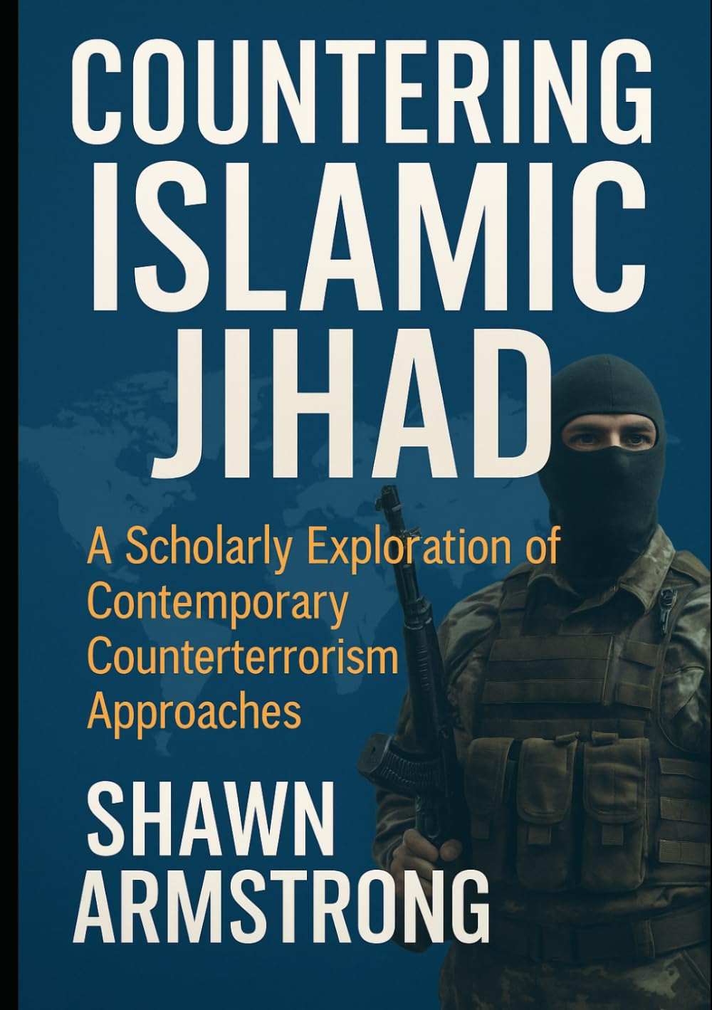 COUNTERING ISLAMIC JIHAD: A Scholarly Exploration of Contemporary Counterterrorism Approaches