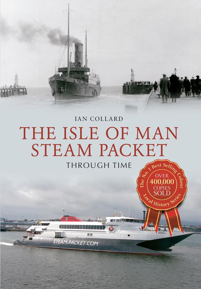 The Isle of Man Steam Packet Through Time,Ian Collard