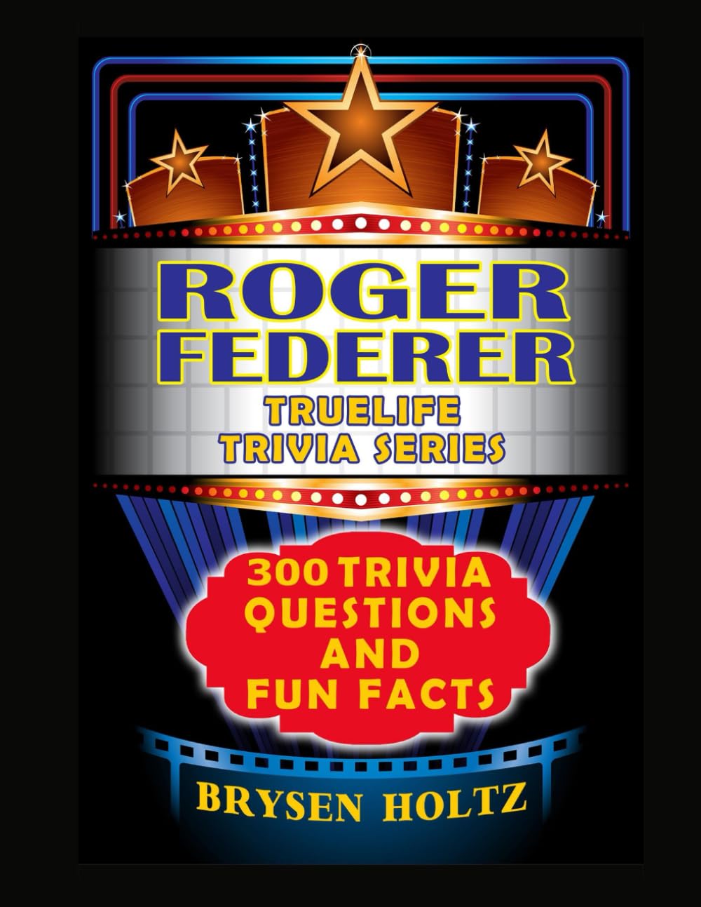 Truelife Trivia Roger Federer: 300 Trivia Questions and Fun Facts (Truelife Trivia Series)