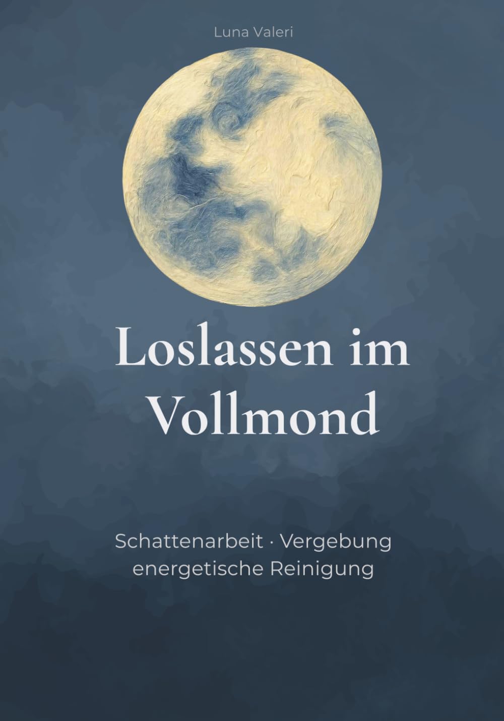 Loslassen im Vollmond: Workbook für Schattenarbeit, Vergebung & energetische Reinigung