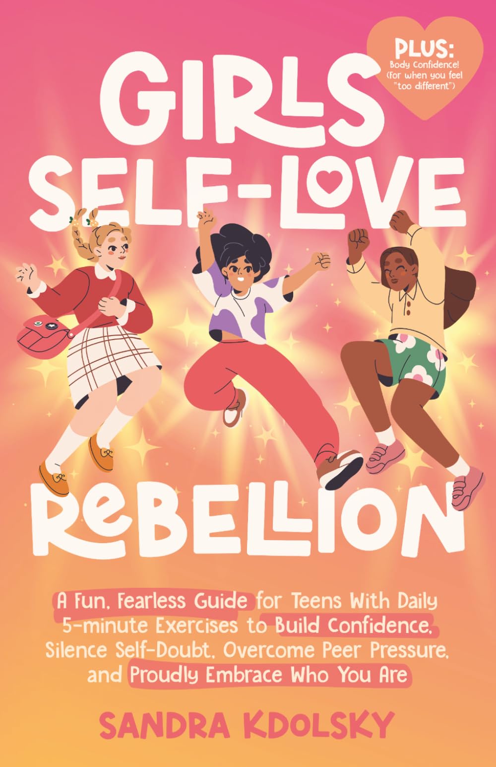 Girls Self-Love Rebellion: A fun, fearless guide for teens with 7 practical tools to build confidence, silence self-doubt, overcome peer pressure, and proudly embrace who you are