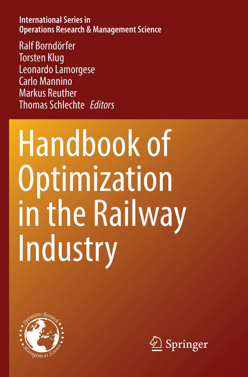 Handbook of Optimization in the Railway Industry: 268 (International Series in Operations Research & Management Science, 268)