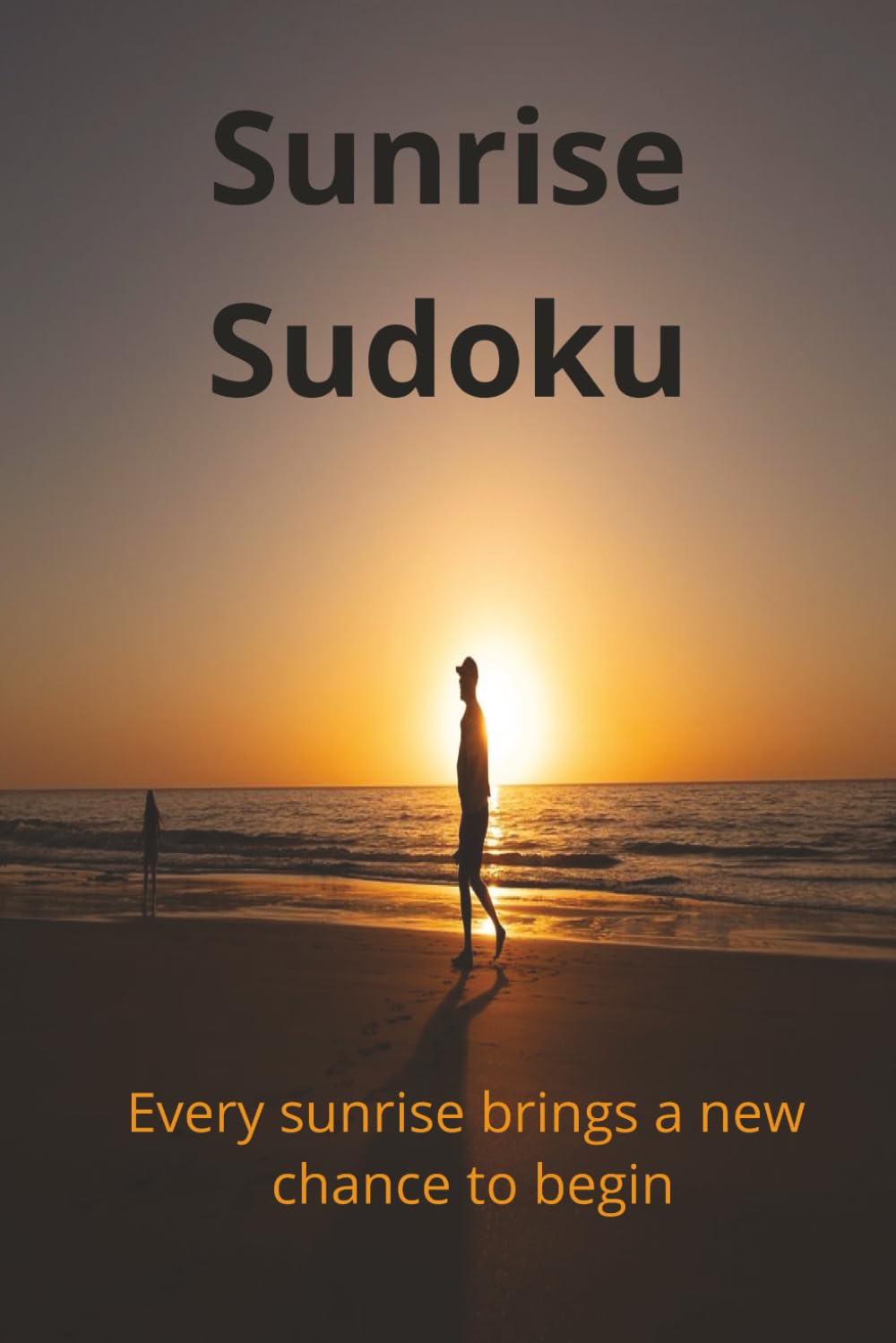 Sunrise Sudoku: Sudoku Puzzles for Sunrises | Sense of Calm, relaxation and Inspiration | 6x9 Inches, 114 Pages | Authors Foreword Included | 50 + Puzzles | Solution Included