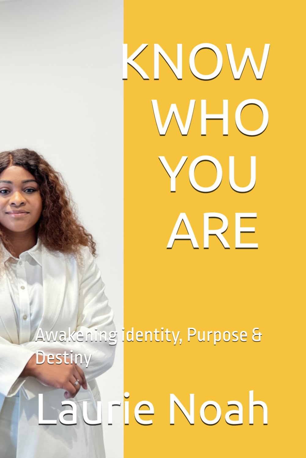 KNOW WHO YOU ARE: Awakening identity, Purpose & Destiny