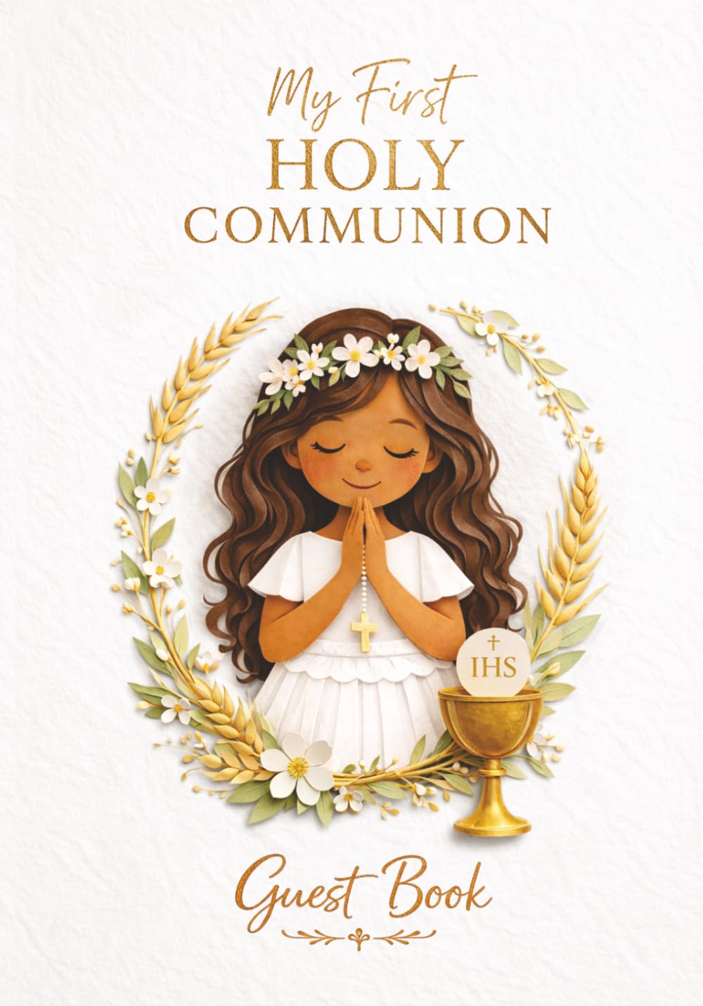 My First Holy Communion Guest Book for girls – Classic Gold Edition: Catholic Keepsake Memory Book and Gift with Space for Messages, Blessings, Photos, Prayers and Signatures