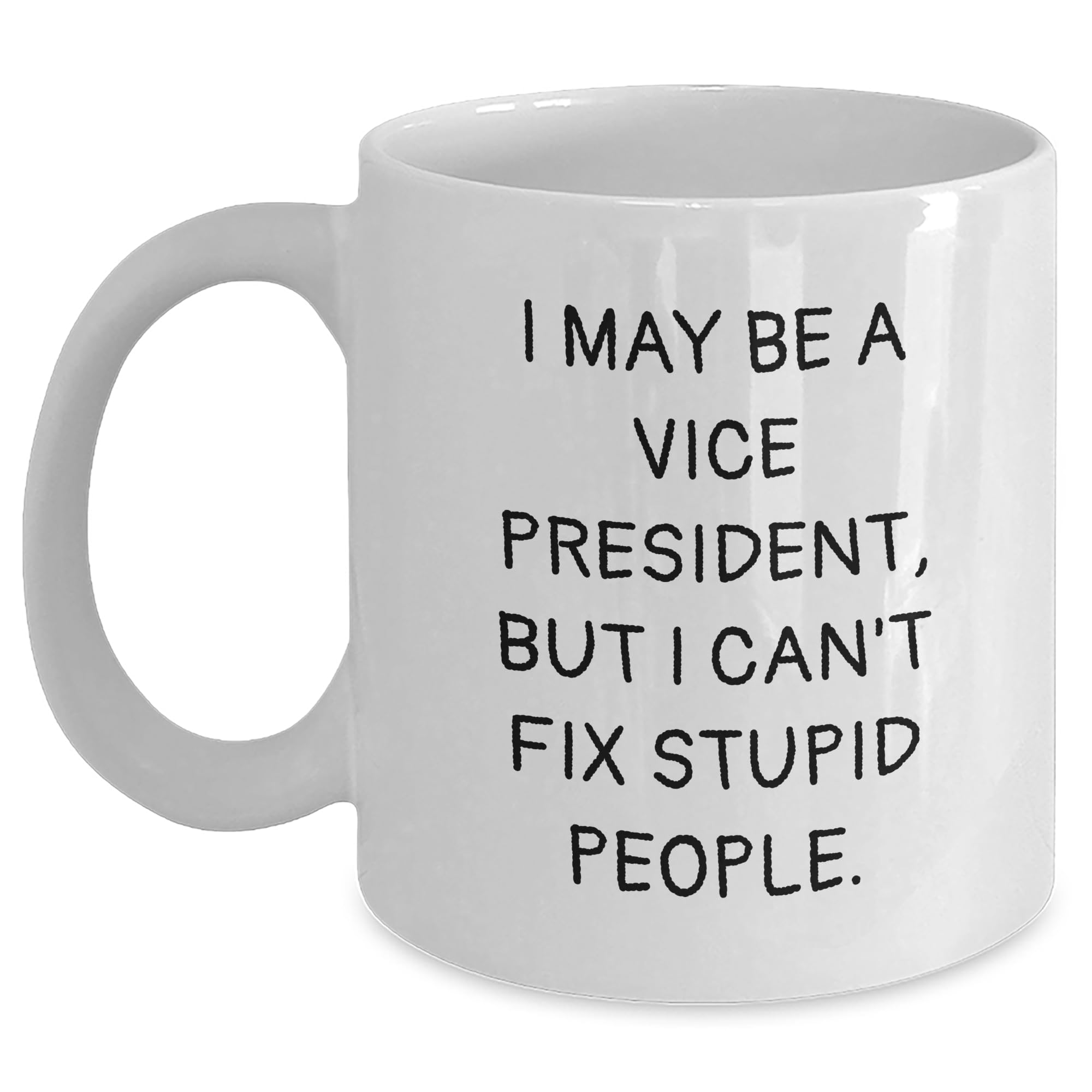 Funny Vice President Gifts: I May Be A Vice President — funny ceramic mug from ShopProudGifts
