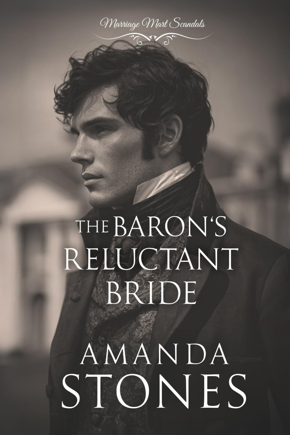 The Baron’s Reluctant Bride: A Historical Regency Romance Novel (Marriage Mart Scandals)