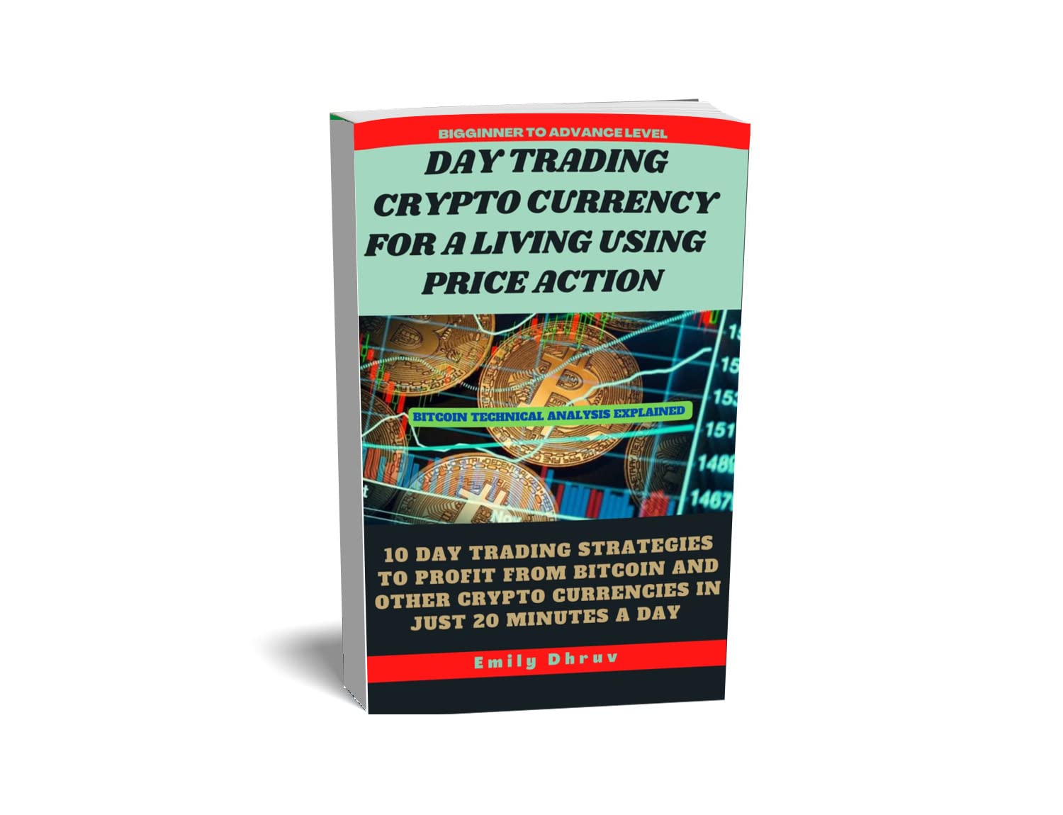 Day Trading Crypto currency For A Living Using Price Action: Discover Real Live Strategies To Profit From Bitcoin & Other Crypto Currency Immediately While Understanding Bitcoin Technical Analysis..