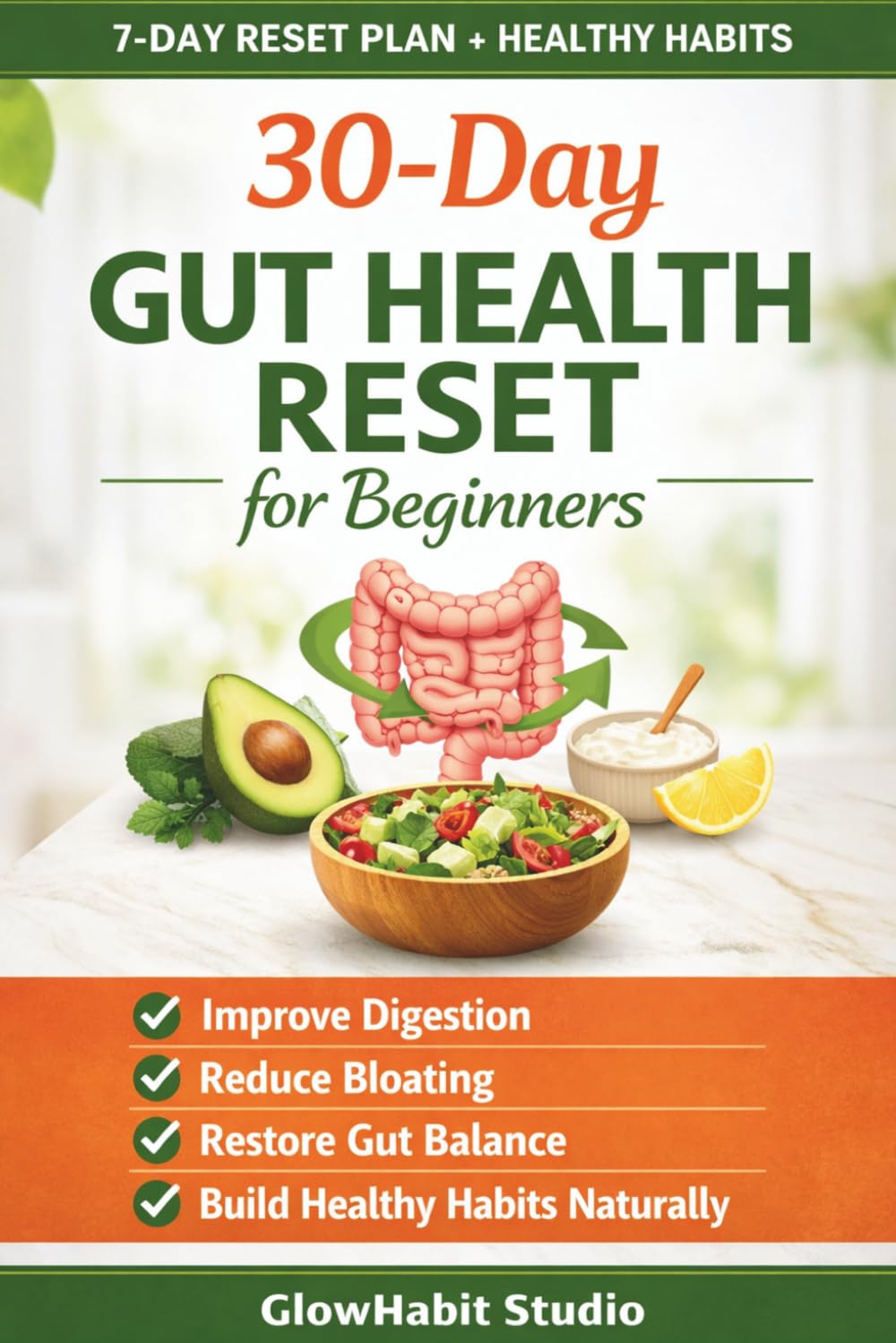 30-Day Gut Health Reset for Beginners: Improve Digestion, Reduce Bloating, Restore Gut Balance & Build Healthy Habits Naturally
