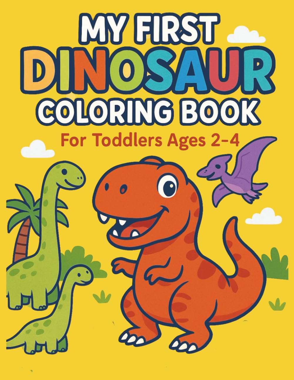 My First Dinosaur Coloring Book: For Toddlers Ages 2 - 4
