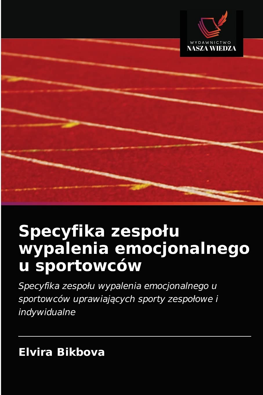 Specyfika zespołu wypalenia emocjonalnego u sportowców: Specyfika zespo¿u wypalenia emocjonalnego u sportowców uprawiaj¿cych sporty zespo¿owe i indywidualne