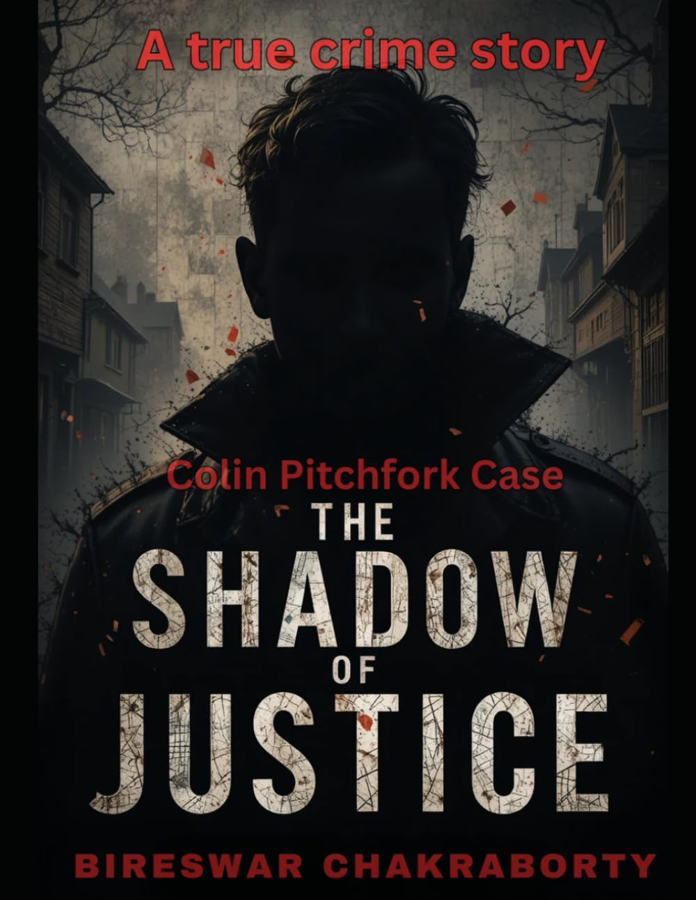 The Shadow of Justice: Colin Pitchfork Case: A Gripping True Crime Story of Murder, DNA, and the Pursuit of Justice (Real Cases That Still Haunt Us)