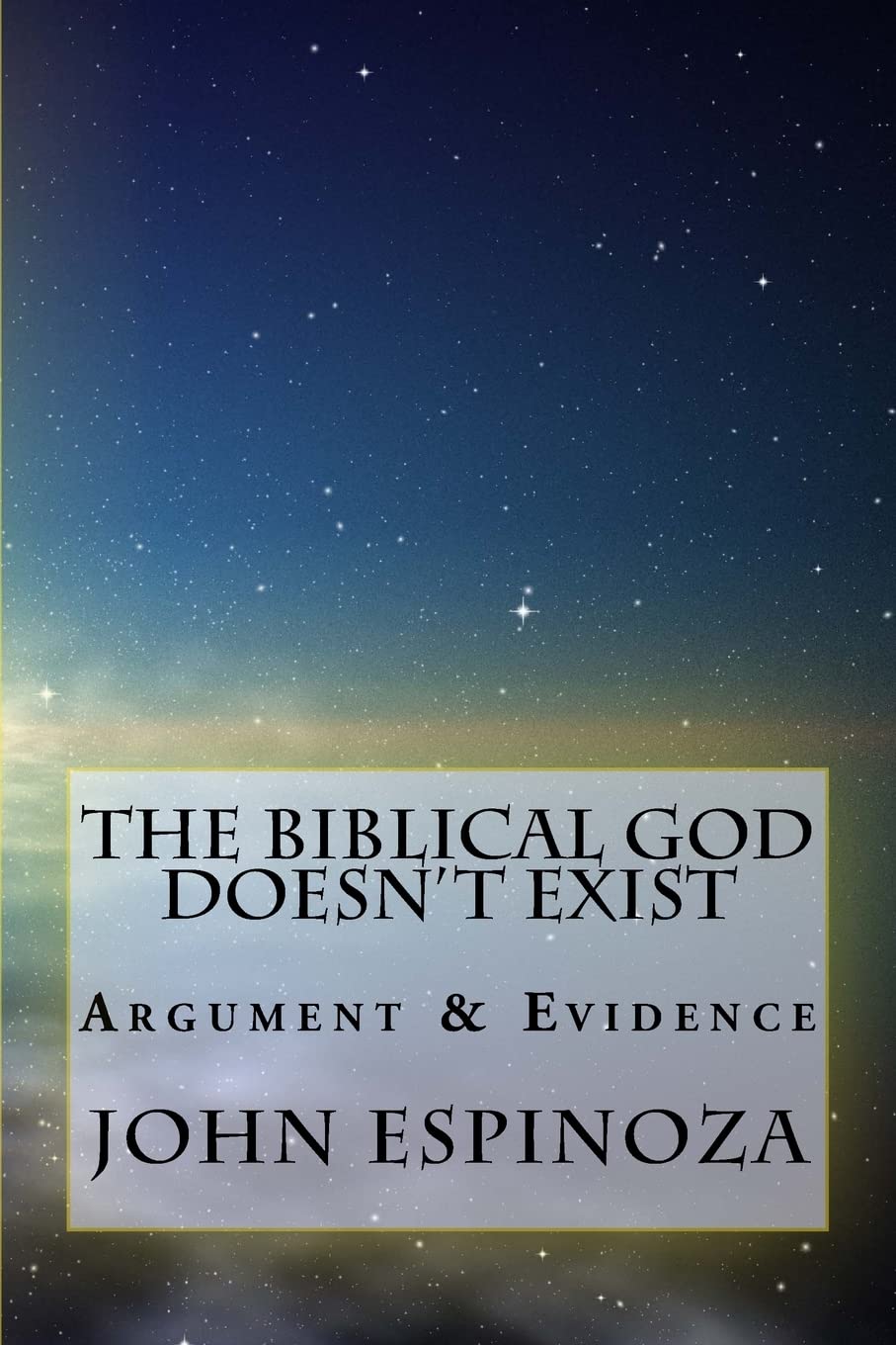 The Biblical God Doesn't Exist: Argument & Evidence