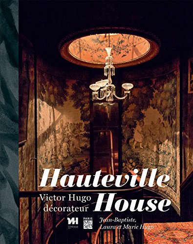 HAUTEVILLE HOUSE - VICTORE HUGO DECORATEUR: MARIE, LAURA ET JEAN BAPTISTE HUGO