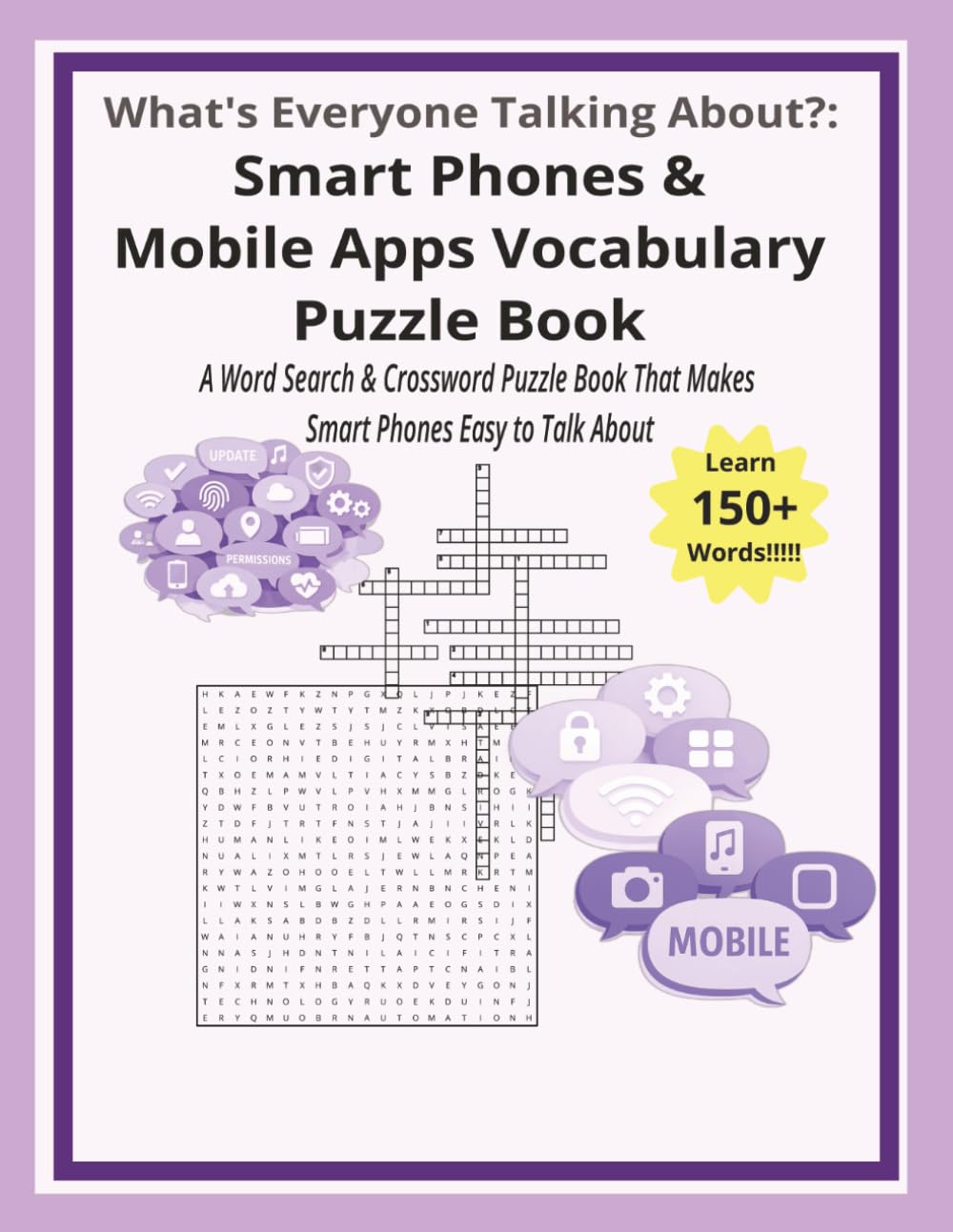 What’s Everyone Talking About?: Smart Phones & Mobile Apps Vocabulary Puzzle: A Word Search & Crossword Puzzle Book That Makes Smart Phones and Mobile ... 124 pages | 50+ puzzles | Solutions included