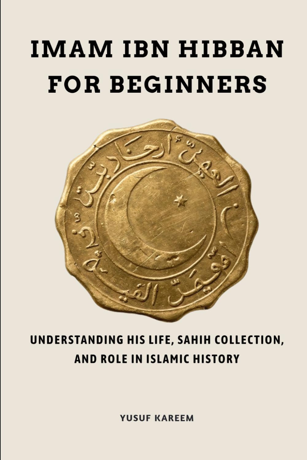 Imam Ibn Hibban for Beginners: Understanding His Life, Sahih Collection, and Role in Islamic History (Islamic Scholars & Companions "For Beginners)