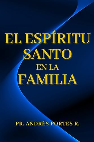 El Espíritu Santo en la familia (Spanish Edition)