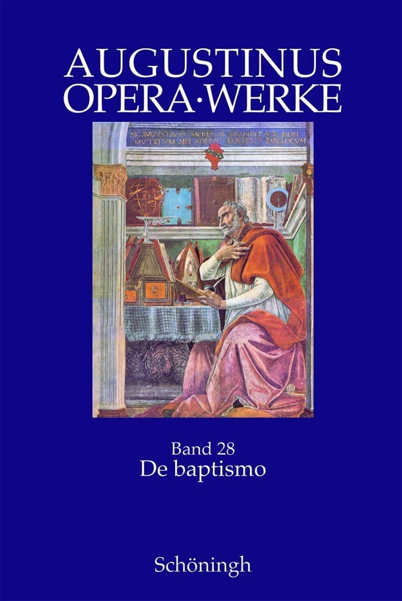 Augustinus Opera /Werke: De Baptismo. Die Taufe. 1 - 4: Bd 28/1-4: Zweisprachige Ausgabe