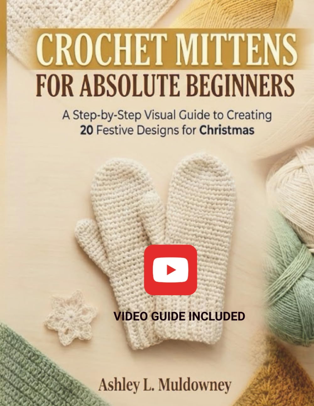 CROCHET MITTENS FOR ABSOLUTE BEGINNERS:: A Step-by-Step Visual Guide to Creating 20 Festive Designs for Christmas
