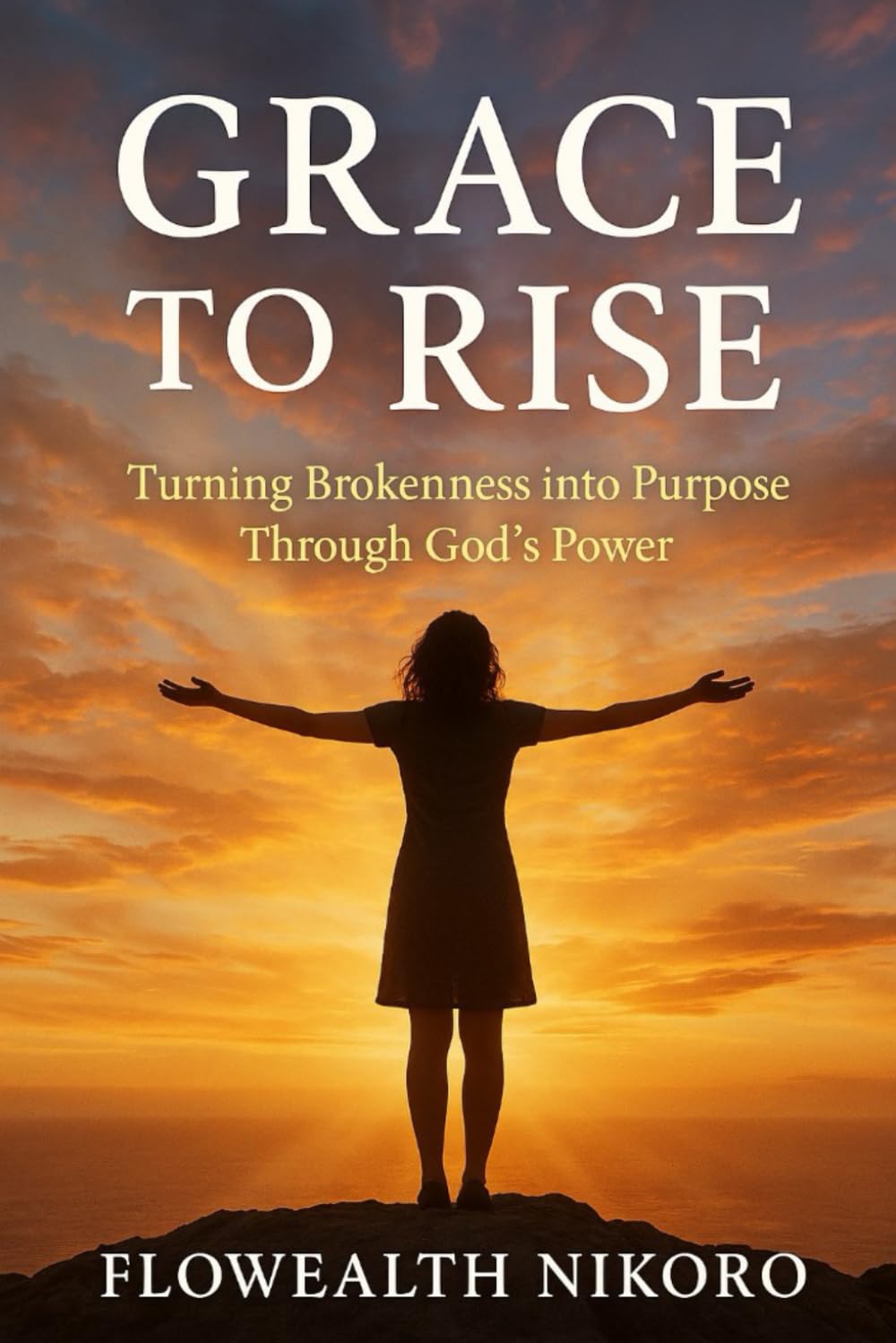 Grace to Rise: Turning Brokenness into Purpose Through God’s Power (The Flowealth Blueprint Series)