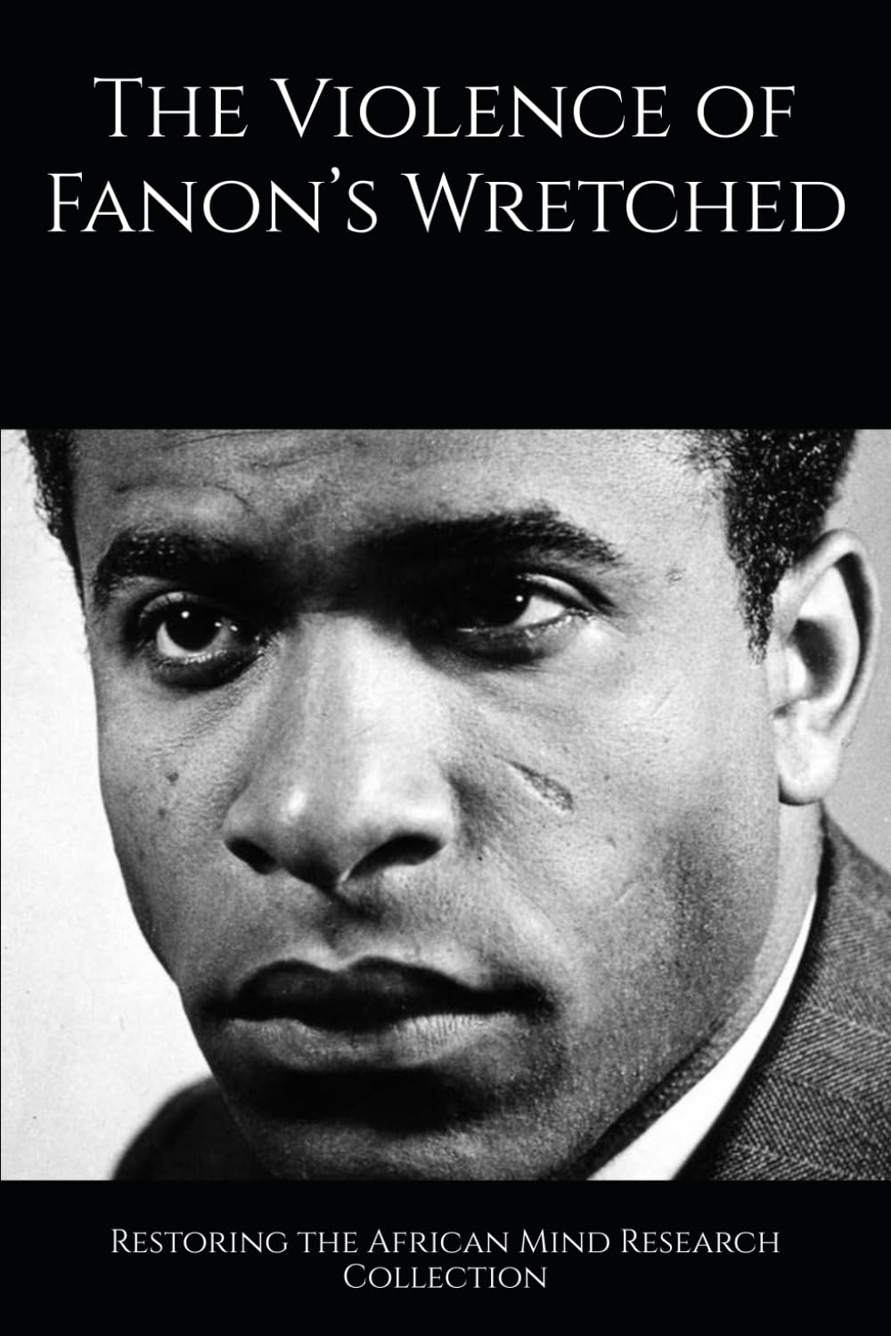 The Violence of Fanon’s Wretched (The Frantz Fanon Collection)