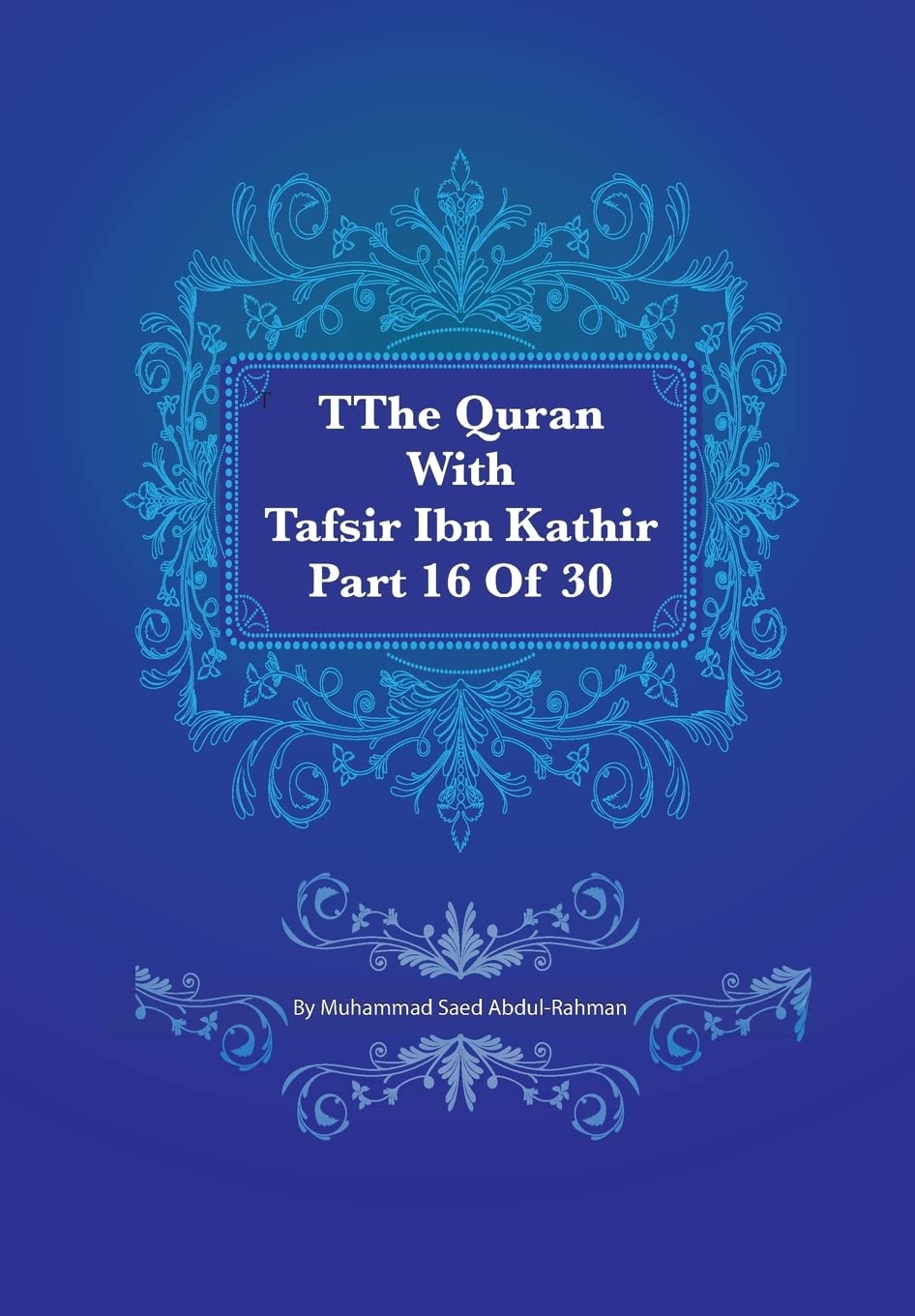 The Quran With Tafsir Ibn Kathir Part 16 of 30: Al Kahf 075 To Ta Ha 135: Volume 16