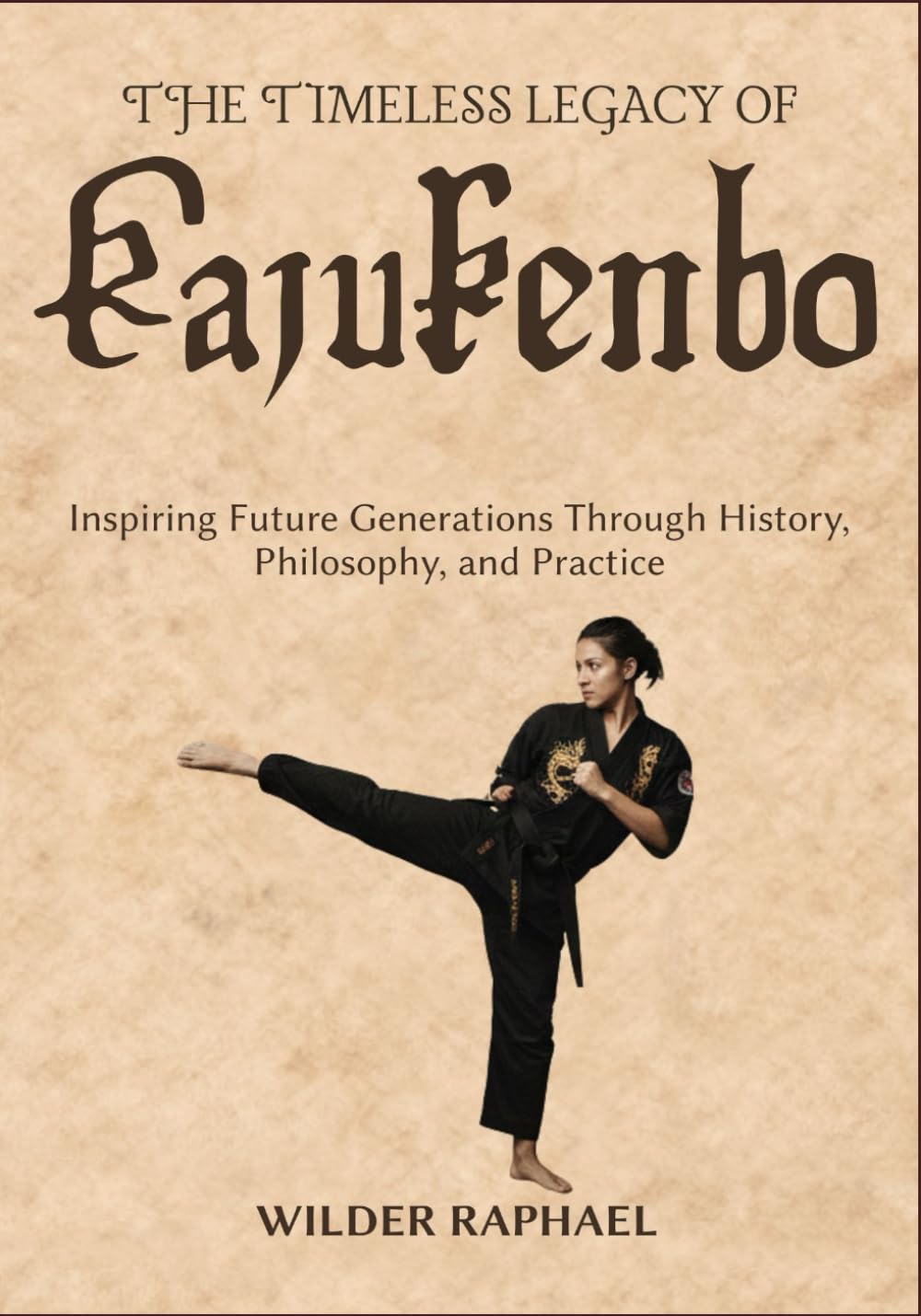 THE TIMELESS LEGACY OF KAJUKENBO: Inspiring Future Generations Through History, Philosophy, and Practice