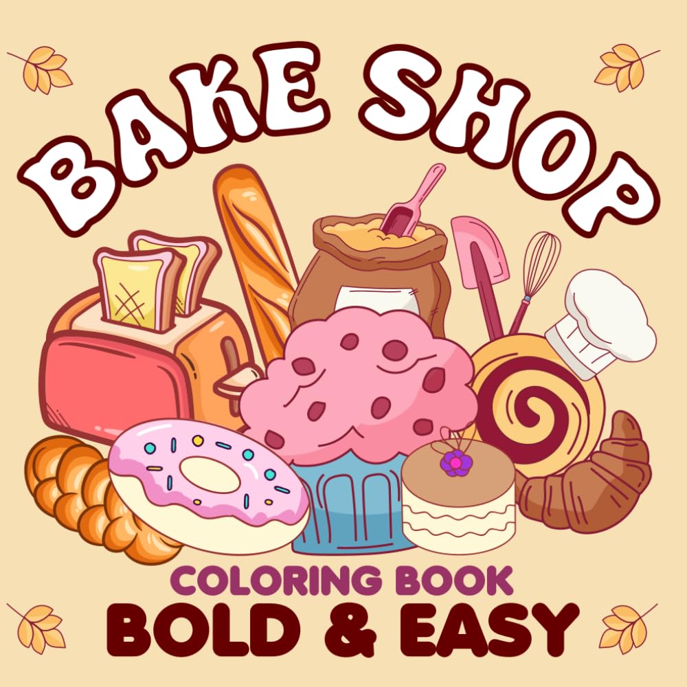 Bake Shop Coloring Book: Bold and Easy, Simple Designs Featuring Sweet Treats, Cupcakes, and More for Stress Relief and Relaxation, Fun and Cute for Kids and Adult