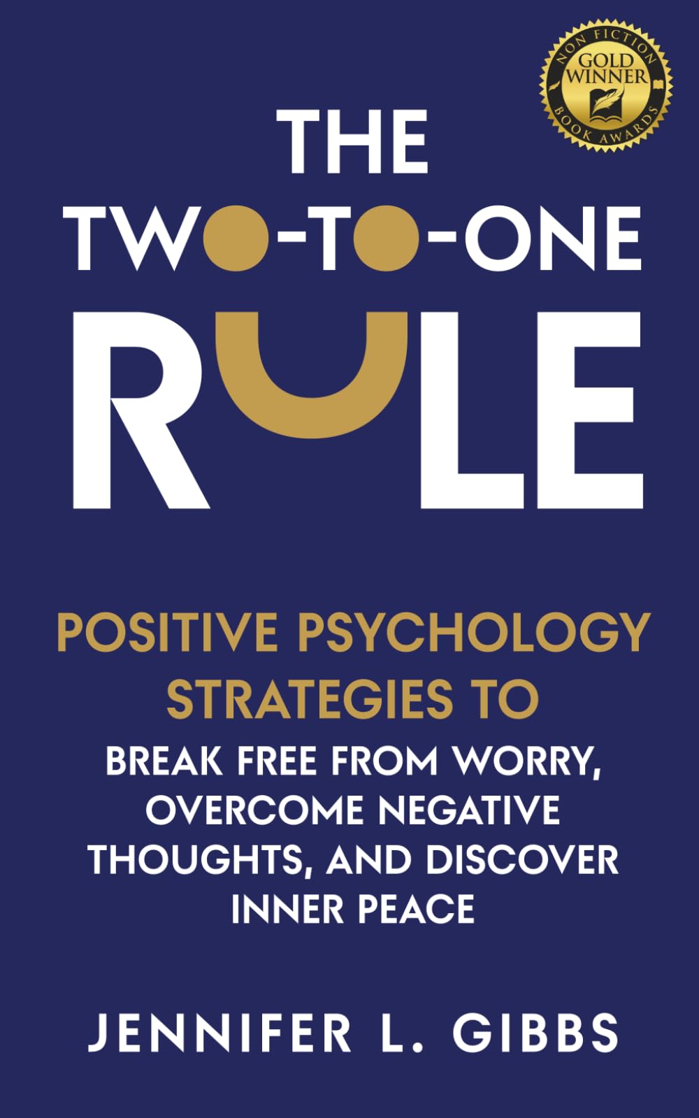 The Two-to-One Rule: Positive Psychology Strategies to Break Free From Worry, Overcome Negative Thoughts, and Discover Inner Peace