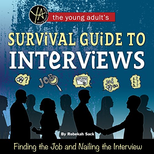 The Young Adult's Survival Guide to Interviews: Finding the Job and ...