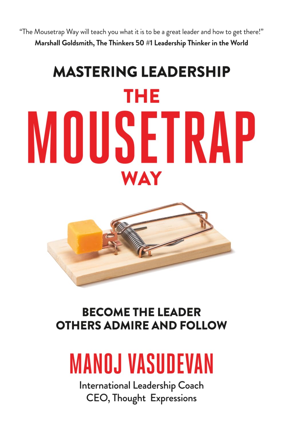 Mastering Leadership The Mousetrap Way: Become the leader others admire and follow