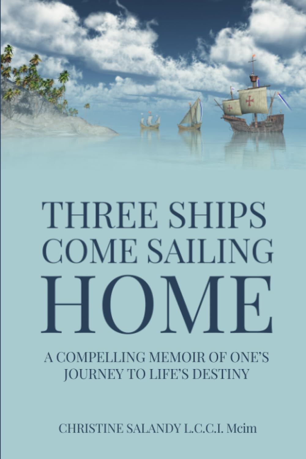 Three Ships Come Sailing Home: A Compelling Memoir of One’s Journey to Life’s Destiny