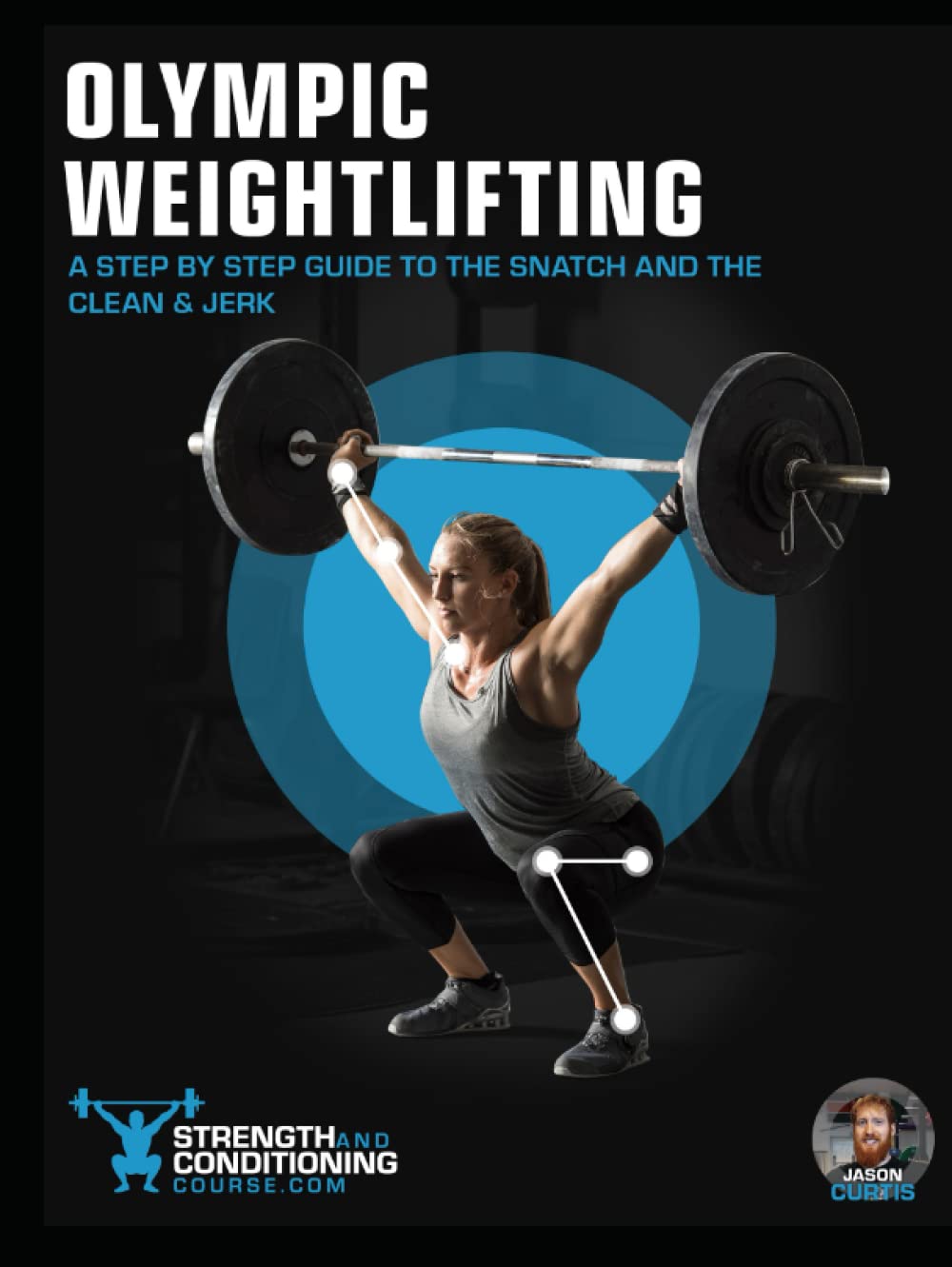 OLYMPIC WEIGHTLIFTING: A STEP BY STEP GUIDE TO THE SNATCH AND THE CLEAN & JERK (THE BIG 8 PILLARS OF STRENGTH AND CONDITIONING)