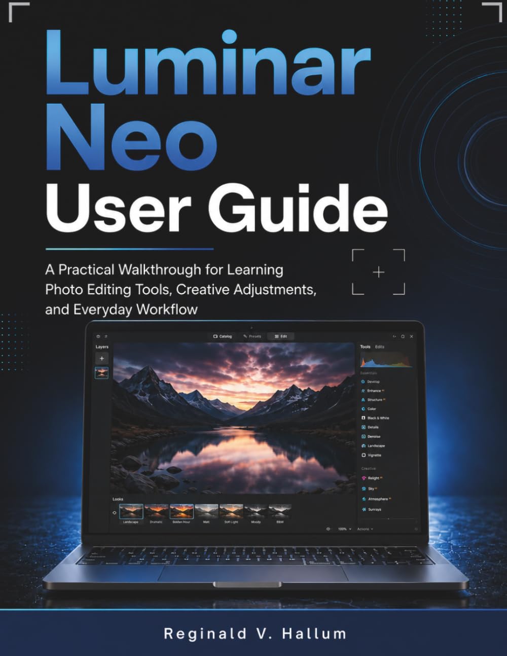 Luminar Neo User Guide: A Practical Walkthrough for Learning Photo Editing Tools, Creative Adjustments, and Everyday Workflow