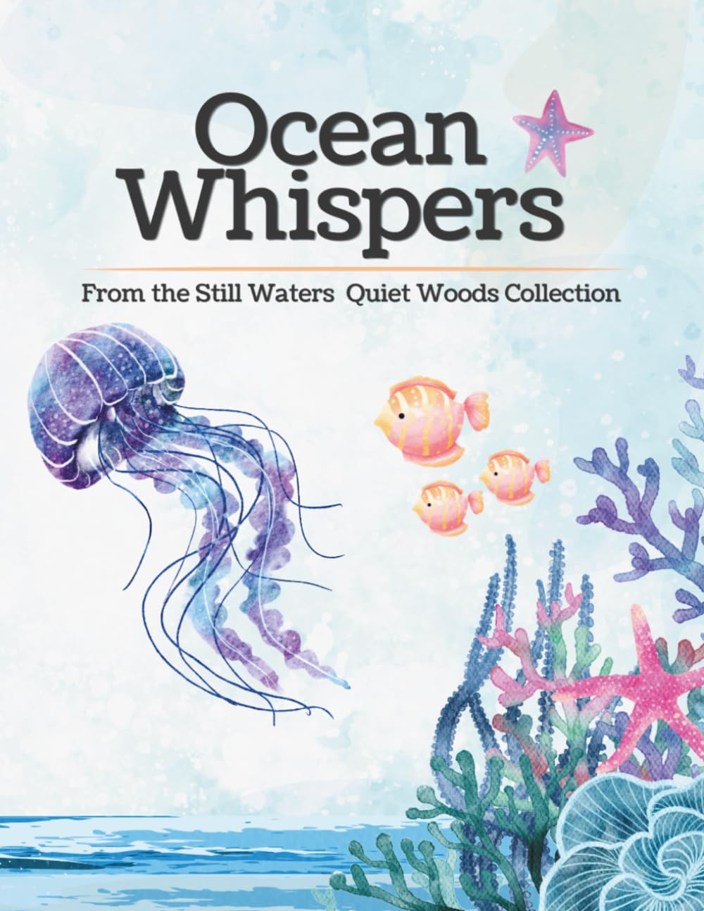 Ocean Whispers: A Coloring Book from the Still Waters Quiet Woods Collection