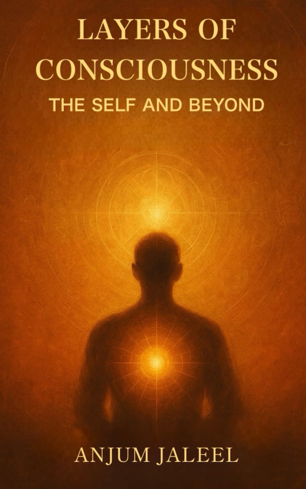 Layers of Consciousness — The Self and Beyond: Whispers of the Soul — Reflections on Self, Society, and the Divine Order: 1 (Sufi Trilogy - Self, Soul, and Awakening)