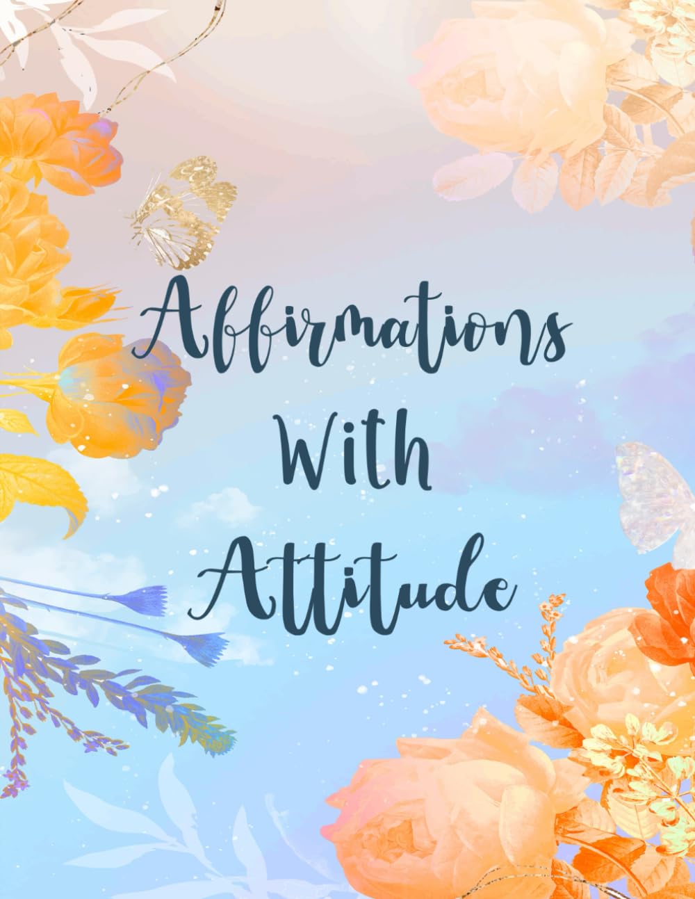 Affirmations With Attitude Coloring Book: Vol 1 About Funny Sarcastic Quotes Self Deprecating Lines Relatable Mantras Cringe Humor Ironic Positivity ... Mindful Fun Relaxation & Stress Relief