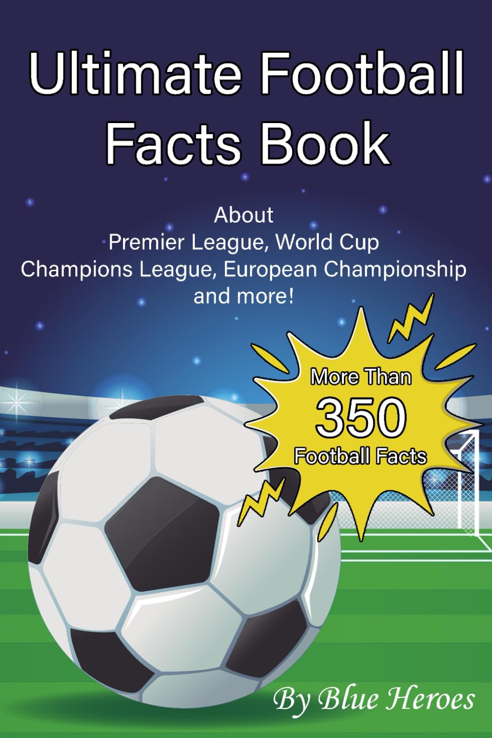 Ultimate Football Facts Book: Football Fan Gift - more than 350 facts about Premier League, World Cup Champions League, European Championship and more!