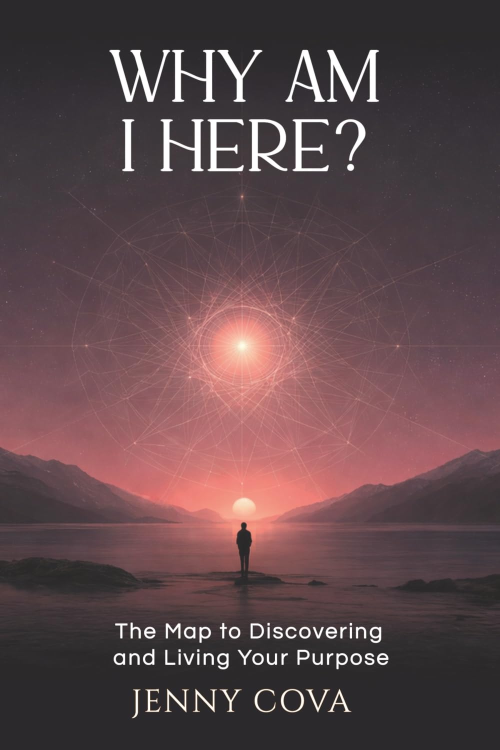 Why Am I Here?: The Map to Discovering and Living Your Purpose