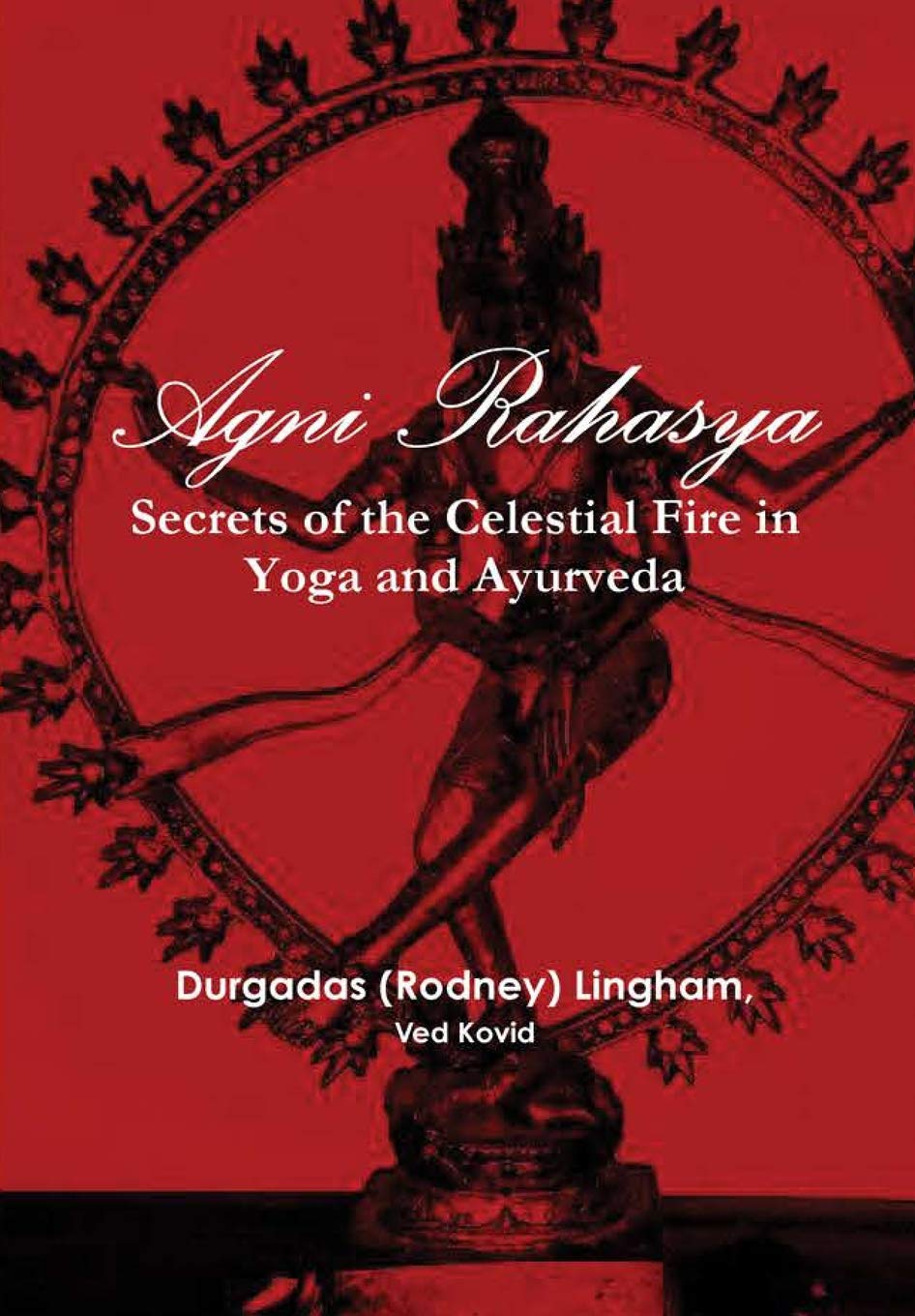 Agni Rahasya: Secrets of the Celestial Fire in Yoga and Ayurveda