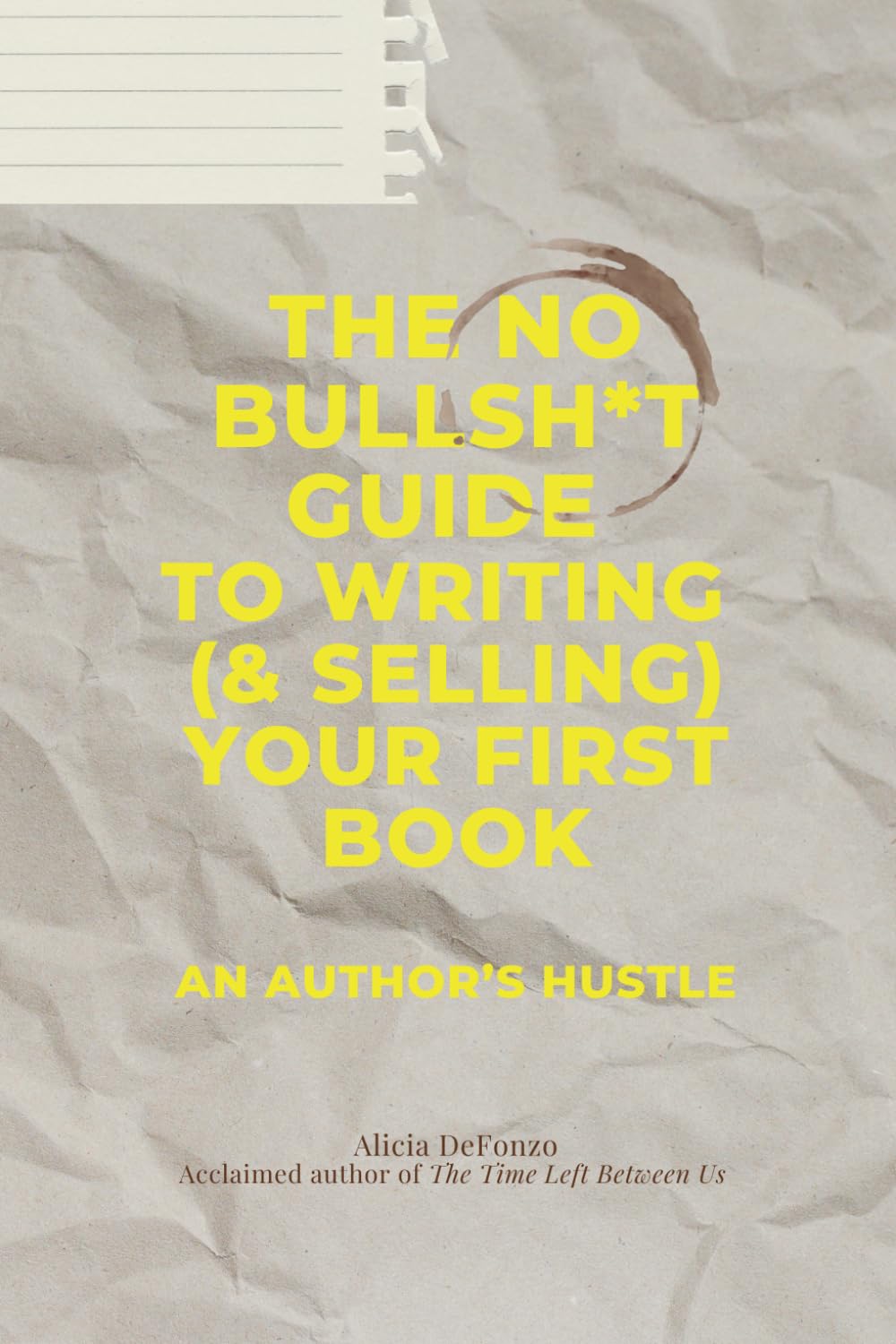 The No Bullsh*t Guide to Writing (& Selling) Your First Book: An Author's Hustle
