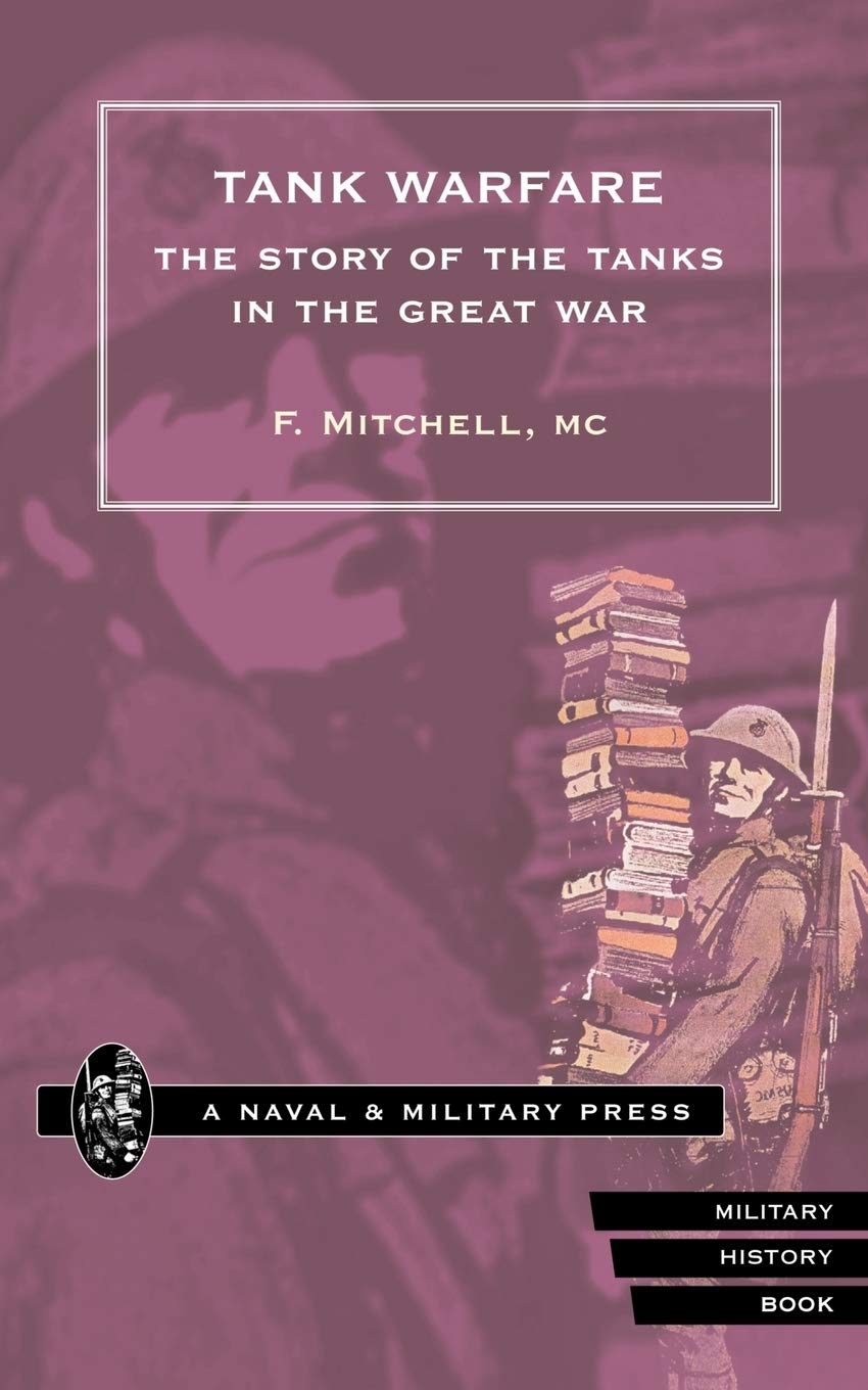 Tank Warfare. The Story Of The Tanks In The Great War: Tank Warfare. The Story Of The Tanks In The Great War