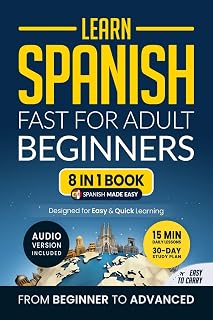 Learn Spanish Fast: 8-in-1 Workbook for Adult Beginners - Beginner to Advanced with 15-Min Lessons, Stories & Vocabulary