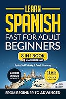 Vista 1 de Learn Spanish Fast for Adult Beginners 8-in-1 Workbook From Beginner to Advanced 15-Minute Daily Lessons and Exercises, Short Stories, Plus a Rich