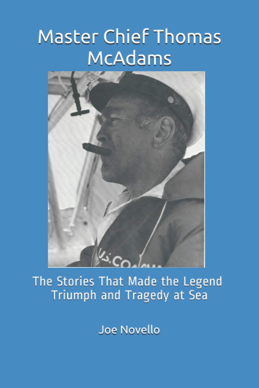 Master Chief Thomas McAdams: The Stories That Made the Legend Triumphs and Trag