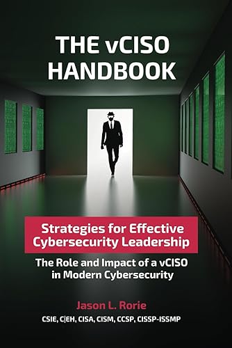 THE vCISO HANDBOOK: Strategies for Effective Cybersecurity Leadership: The Role and Impact of a vCISO in Modern Cybersecurity