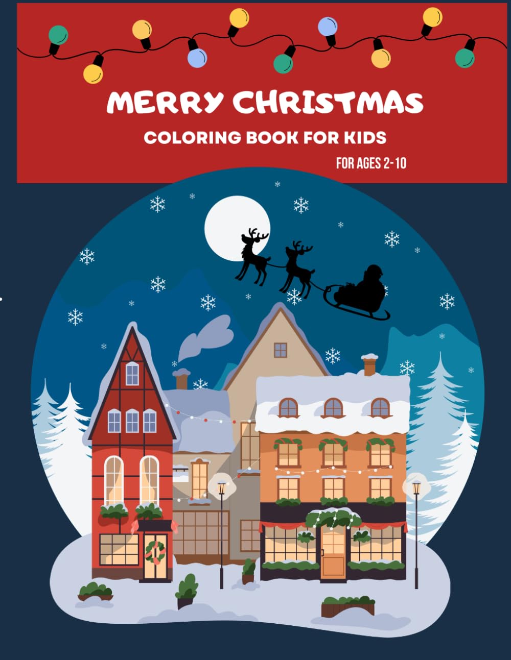 Merry Christmas a Coloring Book for Kids: Fun Christmas Coloring Book for Kids Ages 2-10: Easy Holiday Coloring Pages with Santa, Reindeer, Snowmen & More!