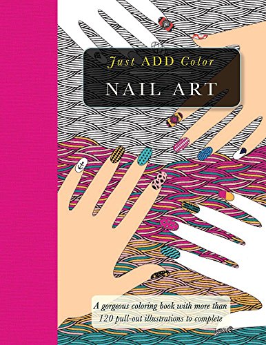 Nail Art: Gorgeous Coloring Books with More than 120 Pull-out Illustrations to Complete (Just Add Color) Nail Art: Gorgeous Coloring Books with More than 120 Pull-out Illustrations to Complete (Just Add Color)